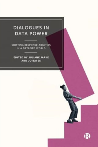 Cover image for 9781529238303 - Dialogues in Data Power – Shifting Response– abilities in a Datafied World