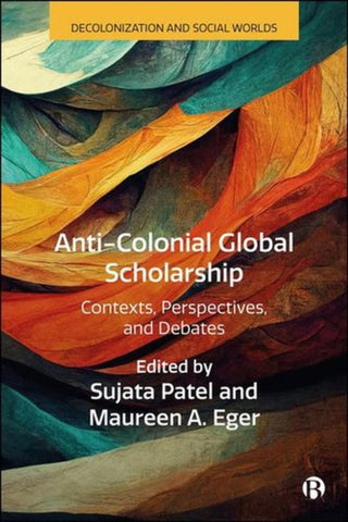 Cover image for 9781529245523 - Anti–Colonial Scholarship – Contexts, Perspectives , and Debates