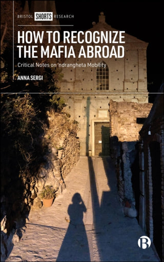 Cover image for 9781529249347 - How to Recognize the Mafia Abroad – Critical Notes  on ndrangheta Mobility