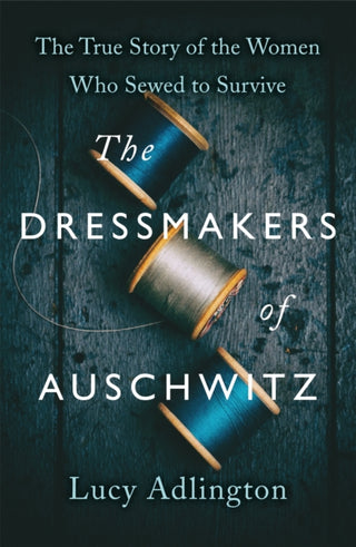 Cover image for 9781529311983 - The Dressmakers of Auschwitz
