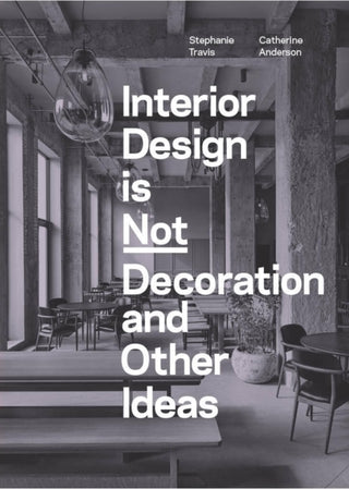 Cover image for 9781529431551 - Interior Design is Not Decoration And Other Ideas