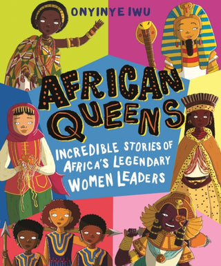 Cover image for 9781529500523 - African Queens: Incredible Stories of Africa's Legendary Women Leaders