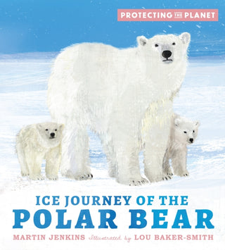 Cover image for 9781529505801 - Protecting the Planet: Ice Journey of the Polar Bear
