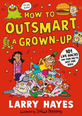 Cover image for 9781529506648 - How to Outsmart a Grown-up: 101 Life Hacks and Fun Facts Just for Kids