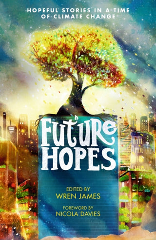 Supplemental image for 9781529507997 - Future Hopes: Hopeful stories in a time of climate change