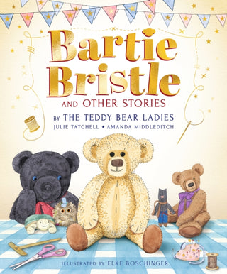 Supplemental image for 9781529513257 - Bartie Bristle and Other Stories: Tales from the Teddy Bear Ladies