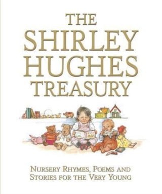 Cover image for 9781529515114 - The Shirley Hughes Treasury: Nursery Rhymes, Poems and Stories for the Very Young