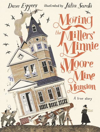 Cover image for 9781529516302 - Moving the Millers' Minnie Moore Mine Mansion: A True Story