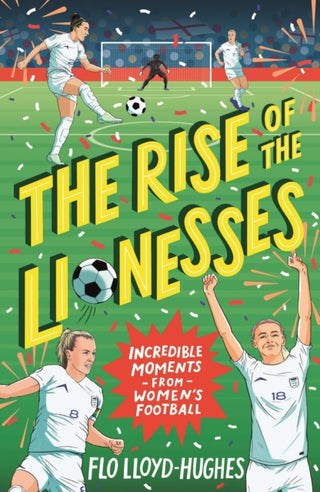 Cover image for 9781529516746 - The Rise of the Lionesses: Incredible Moments from Women's Football