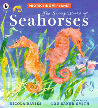 Cover image for 9781529522815 - Protecting the Planet: The Secret World of Seahorses