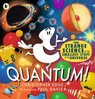 Cover image for 9781529523270 - Quantum! The Strange Science of the Smallest Stuff in the Universe