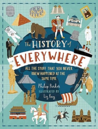 Cover image for 9781529523775 - The History of Everywhere: All the Stuff That You Never Knew Happened at the Same Time