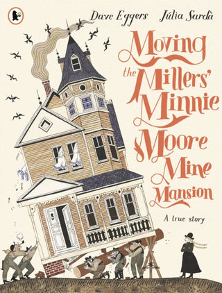 Cover image for 9781529524130 - Moving the Millers' Minnie Moore Mine Mansion: A True Story