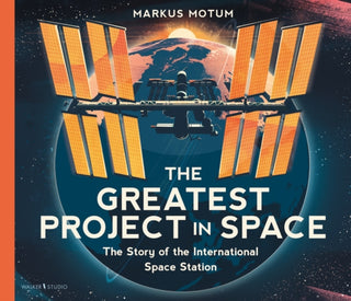 Cover image for 9781529530179 - The Greatest Project in Space: The Story of the International Space Station