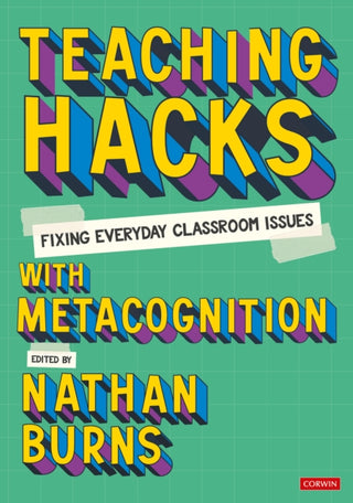 Cover image for 9781529627916 - Teaching Hacks: Fixing Everyday Classroom Issues with Metacognition