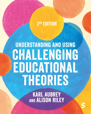 Cover image for 9781529672190 - Understanding and Using Challenging  Educational Theories