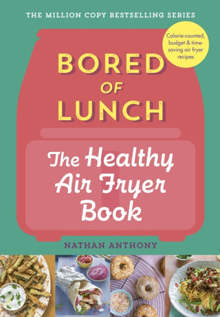 Cover image for 9781529903522 - Bored of Lunch: The Healthy Air Fryer Book