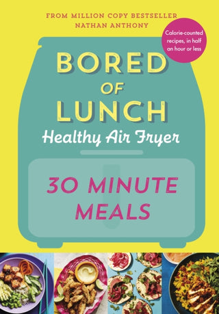 Cover image for 9781529914511 - Bored of Lunch Healthy Air Fryer: 30 Minute Meals