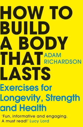 Cover image for 9781529928617 - How To Build a Body That Lasts