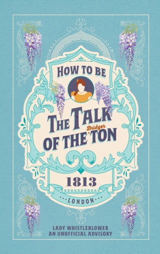 Cover image for 9781529945751 - How to be the Talk of the Ton