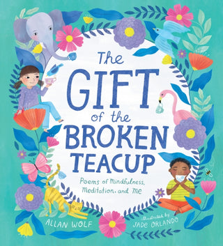 Cover image for 9781536228953 - The Gift of the Broken Teacup: Poems of Mindfulness, Meditation, and Me