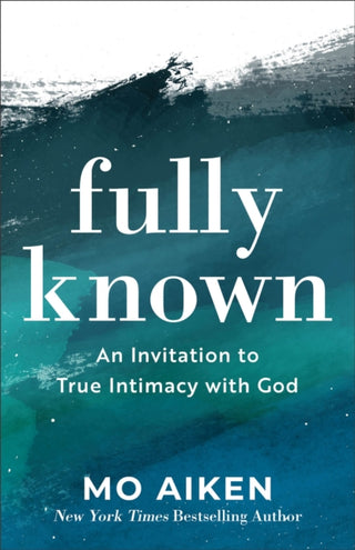 Cover image for 9781540900258 - Fully Known – An Invitation to True Intimacy with God