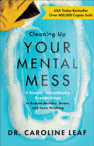 Supplemental image for 9781540900401 - Cleaning Up Your Mental Mess – 5 Simple, Scientifically Proven Steps to Reduce Anxiety, Stress, and Toxic Thinking