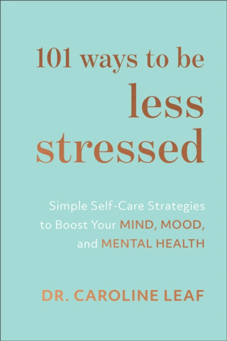 Cover image for 9781540900937 - 101 Ways to Be Less Stressed – Simple Self–Care Strategies to Boost Your Mind, Mood, and Mental Health