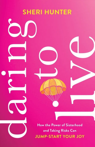 Cover image for 9781540900968 - Daring to Live – How the Power of Sisterhood and Taking Risks Can Jump–Start Your Joy