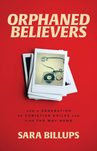 Cover image for 9781540902436 - Orphaned Believers – How a Generation of Christian Exiles Can Find the Way Home