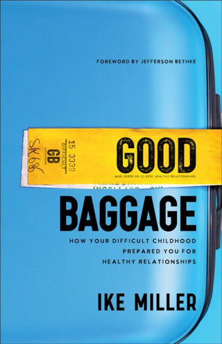 Cover image for 9781540902863 - Good Baggage – How Your Difficult Childhood Prepared You for Healthy Relationships