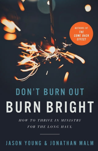 Cover image for 9781540902955 - Don`t Burn Out, Burn Bright – How to Thrive in Ministry for the Long Haul