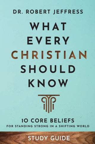 Cover image for 9781540903099 - What Every Christian Should Know Study Guide – 10 Core Beliefs for Standing Strong in a Shifting World