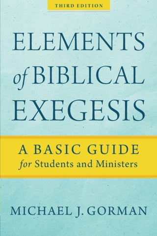 Cover image for 9781540960313 - Elements of Biblical Exegesis – A Basic Guide for Students and Ministers