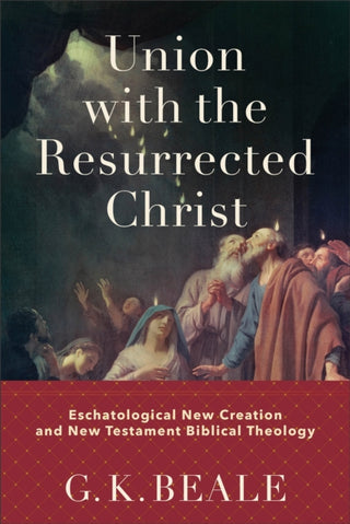 Cover image for 9781540960429 - Union with the Resurrected Christ – Eschatological New Creation and New Testament Biblical Theology