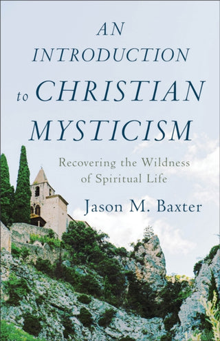 Supplemental image for 9781540961228 - An Introduction to Christian Mysticism – Recovering the Wildness of Spiritual Life