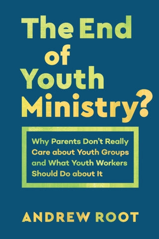 Cover image for 9781540961396 - The End of Youth Ministry?
