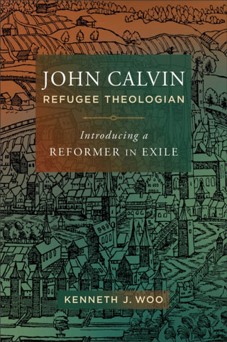 Cover image for 9781540963055 - John Calvin, Refugee Theologian