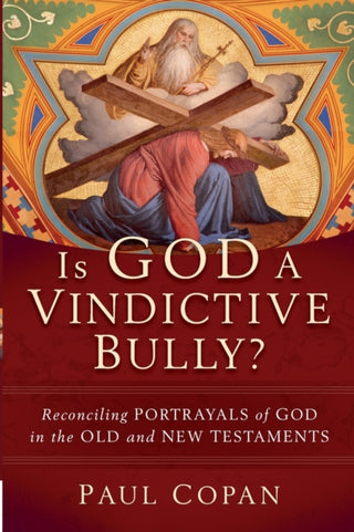 Cover image for 9781540964557 - Is God a Vindictive Bully? – Reconciling Portrayals of God in the Old and New Testaments