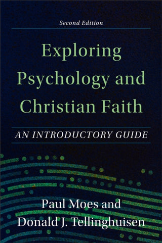 Cover image for 9781540964687 - Exploring Psychology and Christian Faith – An Introductory Guide