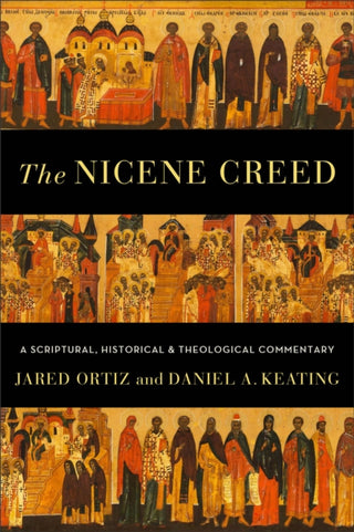 Cover image for 9781540965110 - The Nicene Creed – A Scriptural, Historical, and Theological Commentary