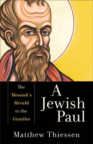 Cover image for 9781540965714 - A Jewish Paul – The Messiah`s Herald to the Gentiles