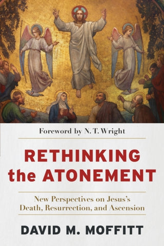 Cover image for 9781540966230 - Rethinking the Atonement – New Perspectives on Jesus`s Death, Resurrection, and Ascension