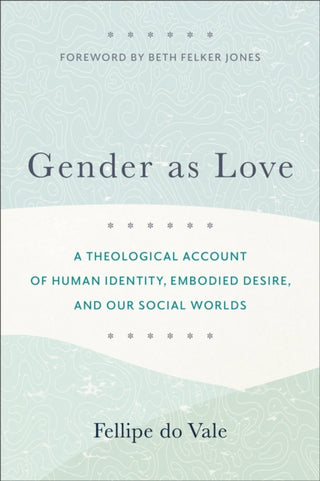 Supplemental image for 9781540966971 - Gender as Love – A Theological Account of Human Identity, Embodied Desire, and Our Social Worlds