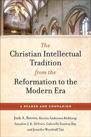 Cover image for 9781540968043 - The Christian Intellectual Tradition from the Reformation to the Modern Era