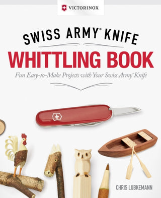 Cover image for 9781565239098 - Victorinox Swiss Army Knife Whittling Book, Gift Edition