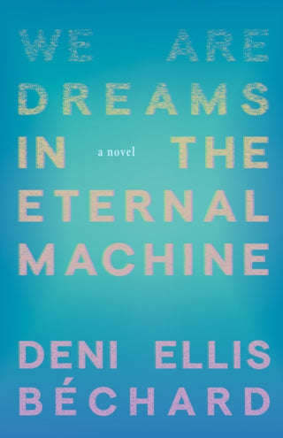Cover image for 9781571311481 - We Are Dreams in the Eternal Machine