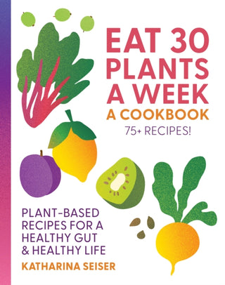 Cover image for 9781577159414 - Eat 30 Plants a Week: A Cookbook