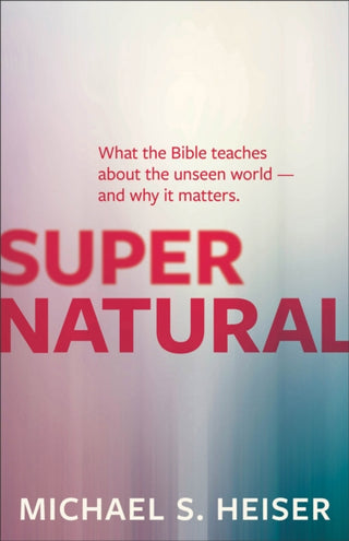 Supplemental image for 9781577995586 - Supernatural – What the Bible Teaches About the Unseen World – and Why It Matters