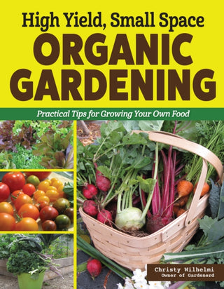 Cover image for 9781580116114 - High Yield, Small Space Organic Gardening